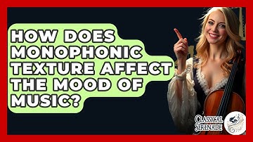 How Does Monophonic Texture Affect The Mood Of Music? - Classical Serenade