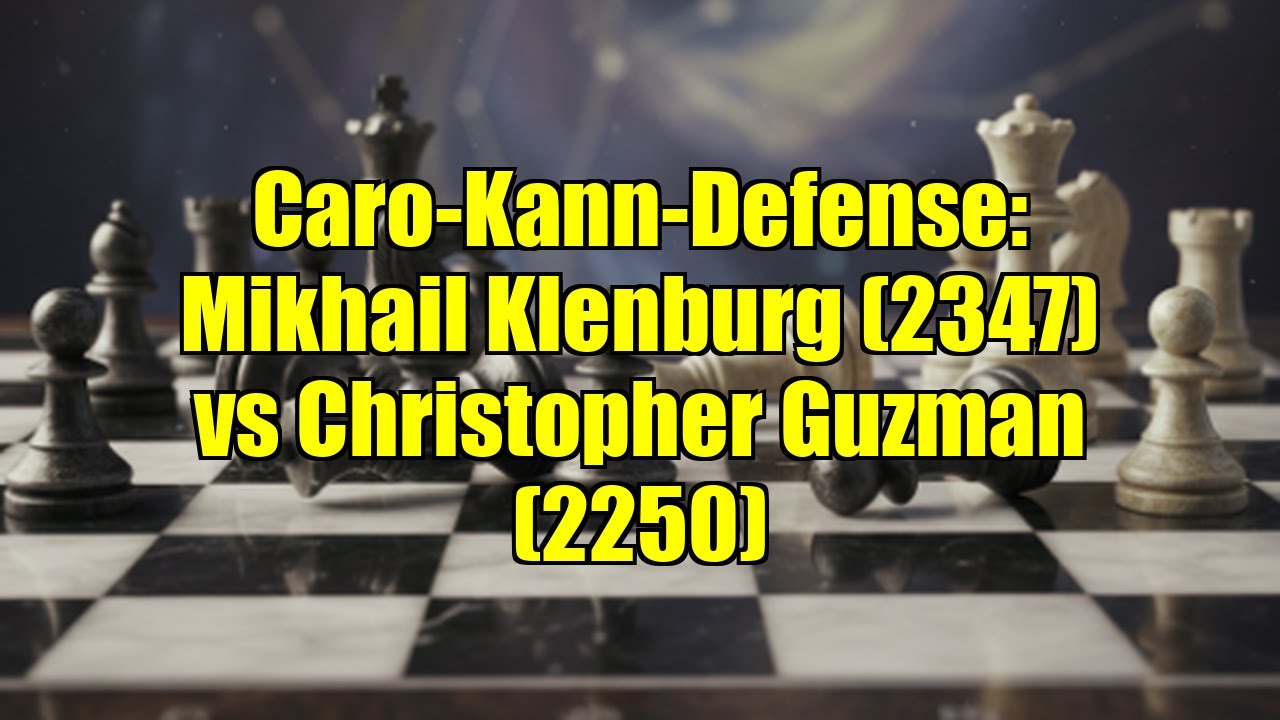 Caro-Kann-Defense: Mikhail Klenburg (2347) vs Christopher Guzman (2250)