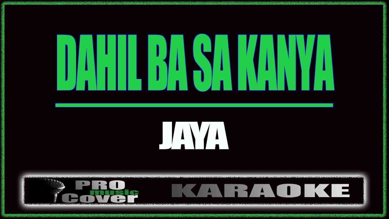 Dahil ba sa kanya - JAYA (KARAOKE)