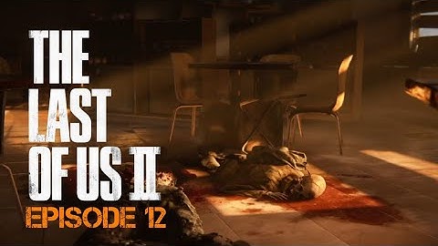 The last of us 2 [ep. 12] finding strings no commentary