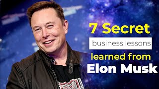 7 Secret Business Lessons Learned From Elon Musk