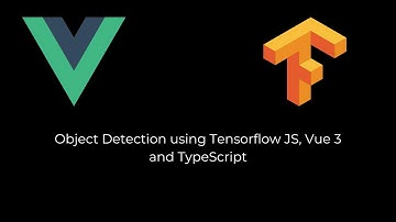 Object Detection using Tensorflow JS, Vue 3  and TypeScript