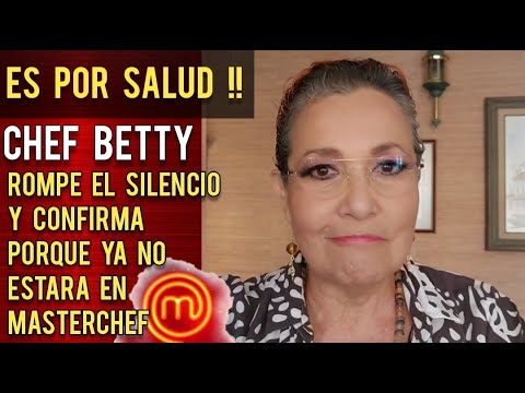 CHEF BETTY CONFIRMA PORQUE YA NO ESTARA EN MASTERCHEF !!! - YouTube