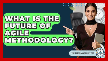 What Is The Future Of Agile Methodology? - The Time Management Pro