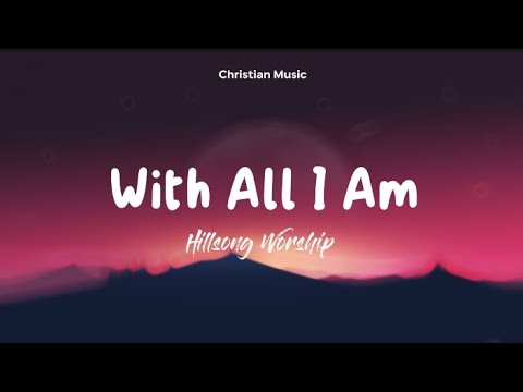 With All I Am   Hillsong worship Lyrics Video