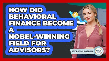 How Did Behavioral Finance Become A Nobel-winning Field For Advisors? - Wealth Advisor Success Hub