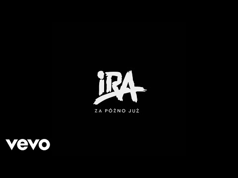 IRA - Za Późno Już (Audio)