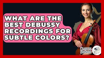 What Are The Best Debussy Recordings For Subtle Colors? - Classical Serenade