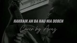 HAKRAIK AN BA HAU NIA DOBEN (ABITO GAMA) //Cover By Avaz