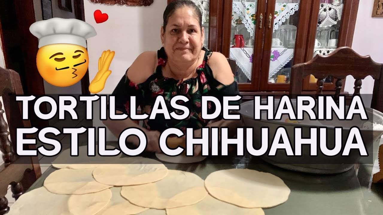 Así hago las Tortillas de Harina Estilo Chihuahua YouTube