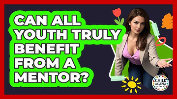 Can All Youth Truly Benefit From A Mentor? - Child Welfare Network