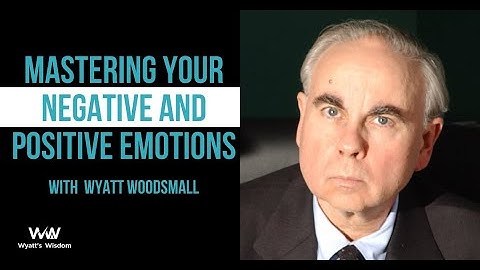 Mastering Your Negative and Positive Emotions | Wyatt Woodsmall - NLP Master Trainer
