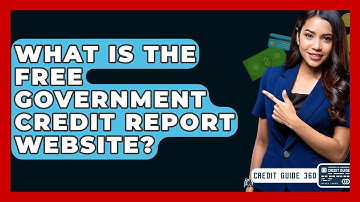 What Is The Free Government Credit Report Website? - CreditGuide360.com