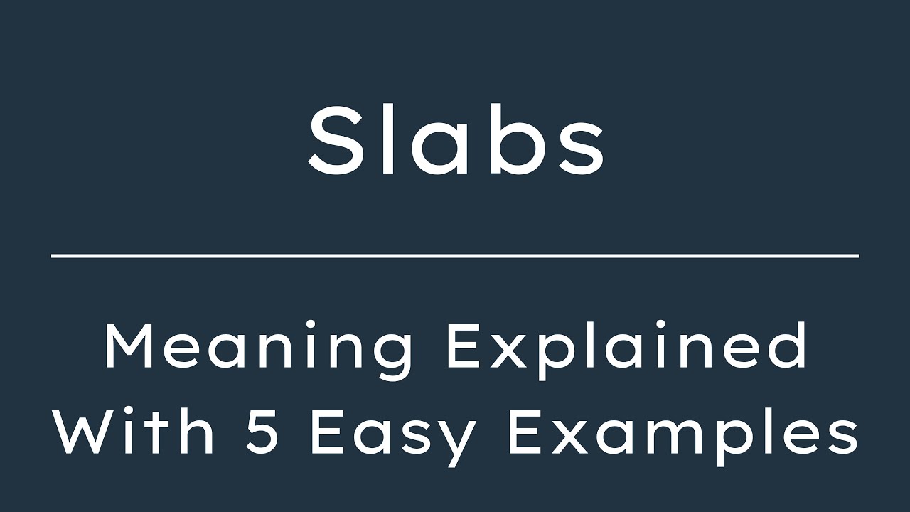 What Does Slabs Mean? Slabs Meaning in English With 5 Example Sentences