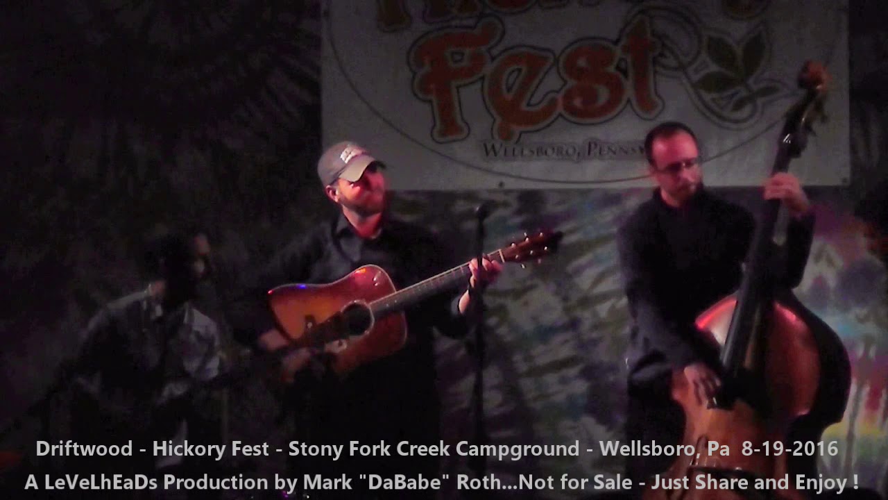 Driftwood - Hickory Fest - Stony Fork Creek Campground - Wellsboro, Pa  8- 19- 2016