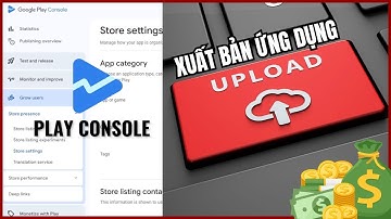 Upload App Lên Google Play Console Kiếm tiền online Mới Nhất