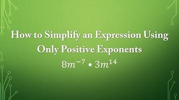 How to Simplify an Expression Using Only Positive Exponents: 8m^-7 * 3m^14