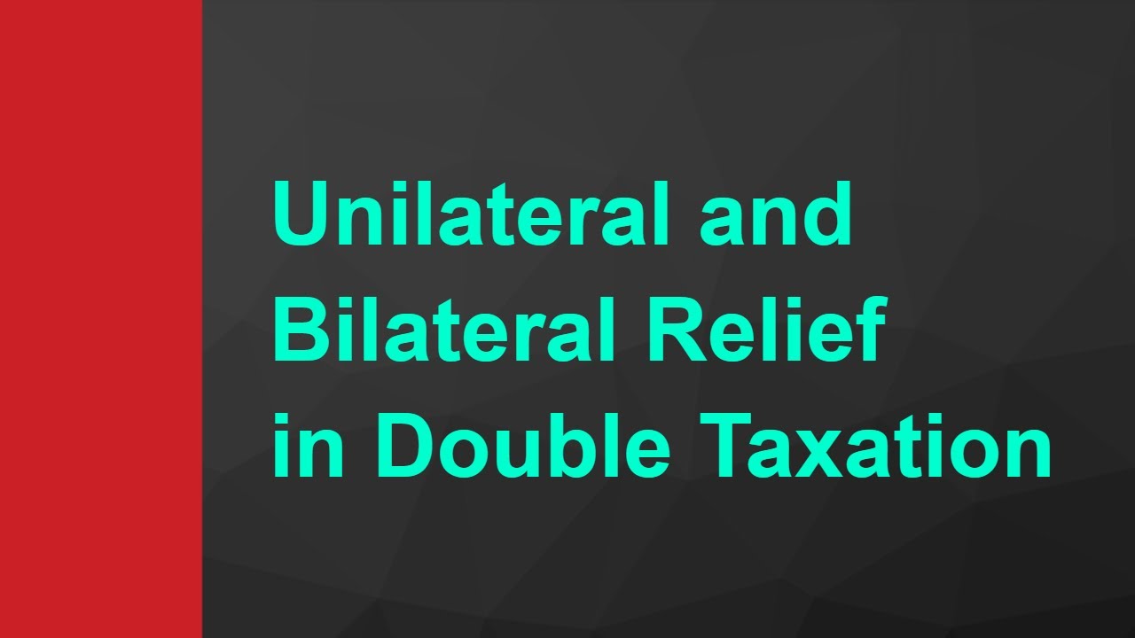 3  Types of Relief from Double Taxation   - Unilateral an Bilateral Relief - +91-9667714335 - YouTube