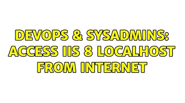 DevOps & SysAdmins: Access IIS 8 Localhost from internet (2 Solutions!!)