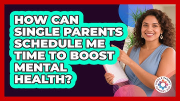 How Can Single Parents Schedule Me Time To Boost Mental Health? - Single Parent Support Hub