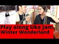 &quot;Walking in a Winter Wonderland&quot;: Christmas Ukulele Play-Along Jam!