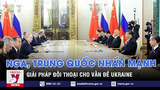 Nga, Trung Quốc nhấn mạnh giải pháp đối thoại cho vấn đề Ukraine - Tin thế giới - VNEWS