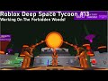 Working On The Forbidden Woods! | Roblox Deep Space Tycoon #13