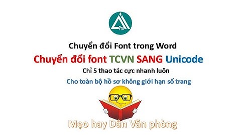 Chuyển đổi Font chữ từ TCVN sang Unicode cả nghìn dòng hồ sơ cực nhanh
