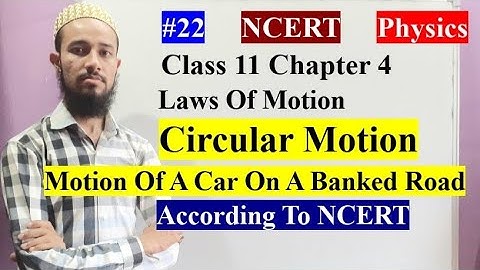 🔥 Circular Motion |Motion Of A Car On A Banked Road |Chap 4 |Laws Of Motion |Cls 11|22|By Aziz Bohra