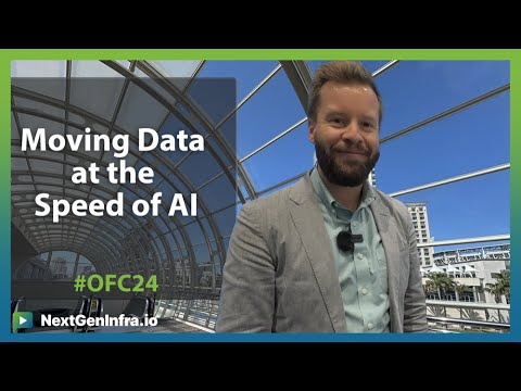 #OFC24: Moving Data at the Speed of AI