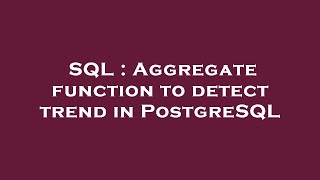 SQL : Aggregate function to detect trend in PostgreSQL