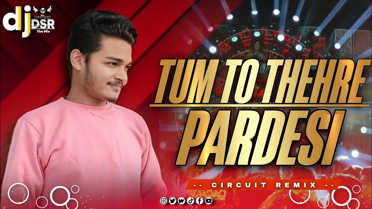 TUM TO THEHRE 😔 PARDESI | 💥 CIRCUIT DANCE | REMIX BY - DSR IN THE MIX