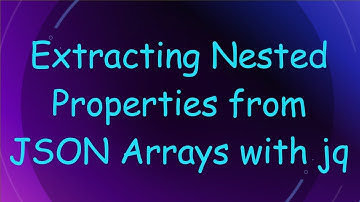 Extracting Nested Properties from JSON Arrays with jq