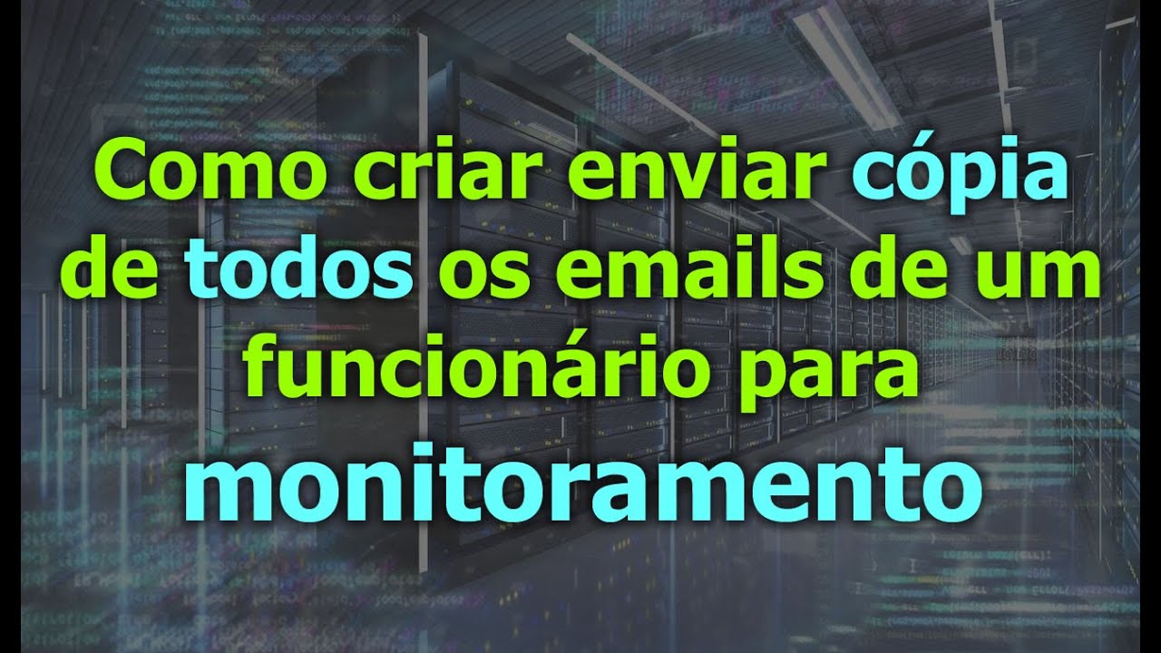 Como monitorar emails ou cópia de todos os emails de um funcionário ...