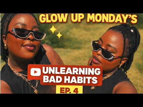 Unlearning Bad Habits That Are Holding You Back | Glow Up Monday’s EP.4