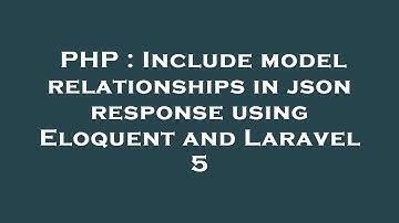 PHP : Include model relationships in json response using Eloquent and Laravel 5