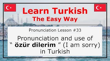 Pronunciation of Özür Dilerim (I Am Sorry) in Turkish (Pronunciation Lesson 33)