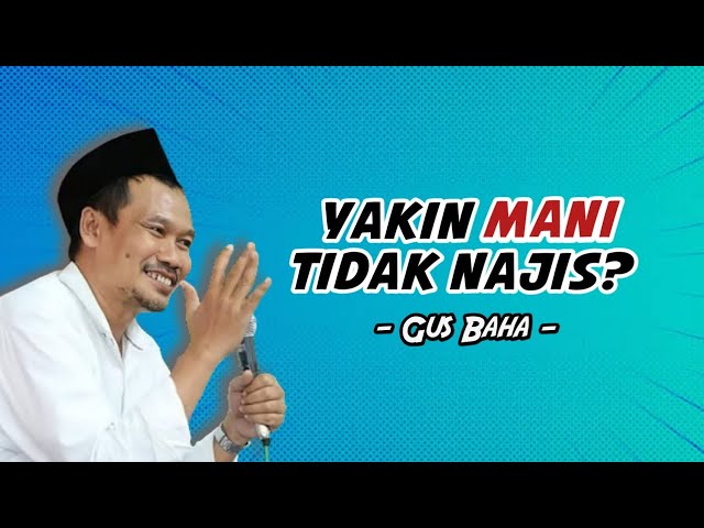 Ngaji Gus Baha || Apakah Mani itu Benar-benar Suci? class=