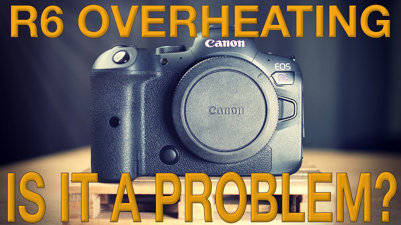 Canon R6 Overheating Issue YouTube