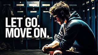LEAVE THE PAST BEHIND YOU. MOVE ON. LET GO. | Motivational Speech