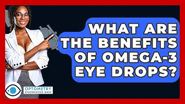 What Are The Benefits Of Omega-3 Eye Drops? - Optometry Knowledge Base