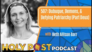 507: Dubuque, Demons, & Defying Patriarchy (Part Deux) with Beth Allison Barr