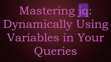 Mastering jq: Dynamically Using Variables in Your Queries
