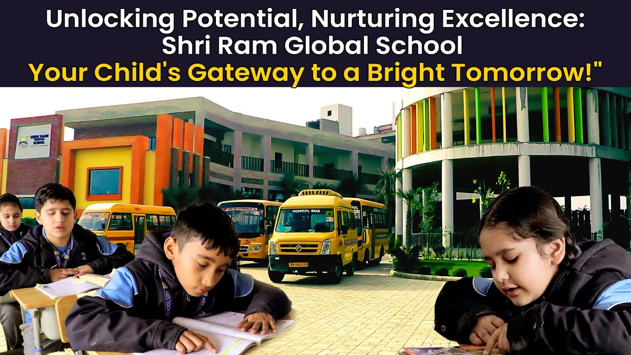 Unlocking Potential, Nurturing Excellence: Shri Ram Global School