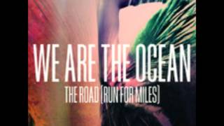 We Are The Ocean - The Road (Run For Miles)
