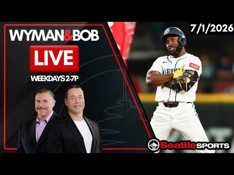 Wyman & Bob LIVE Seattle Sports News & Analysis | 7/1/26
