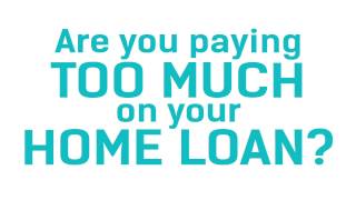 "Are you paying too much on your home loan?"