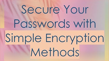 Secure Your Passwords with Simple Encryption Methods