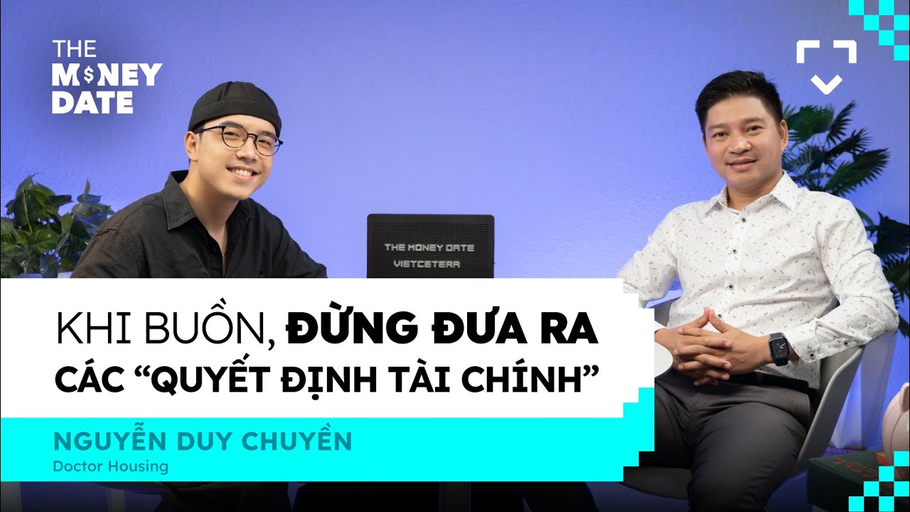 Khi buồn đừng đưa ra các “quyết định tài chính” - Doctor Housing | The Money Date SS2 | EP 06 Khi buồn đừng đưa ra các “quyết định tài chính” - Doctor Housing | The Money Date SS2 | EP 06