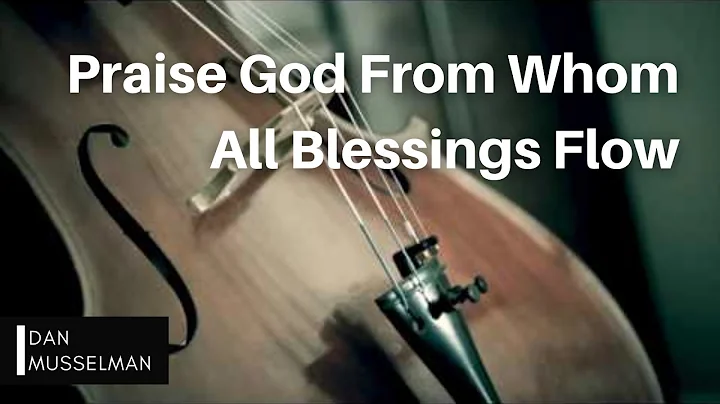 Praise God From Whom all Blessings Flow - Cello an...